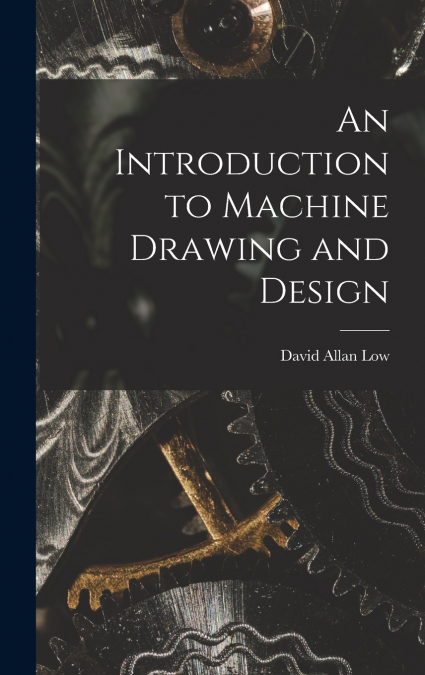 AN INTRODUCTION TO MACHINE DRAWING AND DESIGN