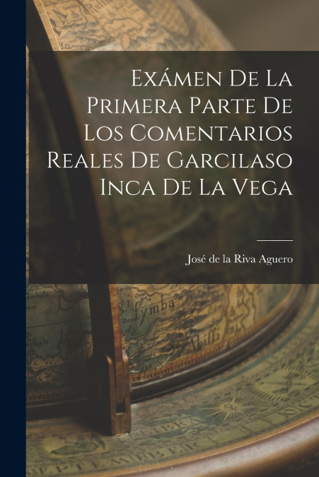 EXAMEN DE LA PRIMERA PARTE DE LOS COMENTARIOS REALES DE GARC