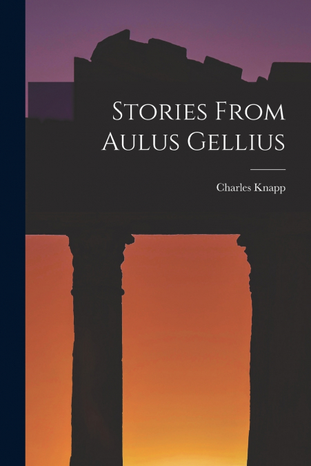 STORIES FROM AULUS GELLIUS