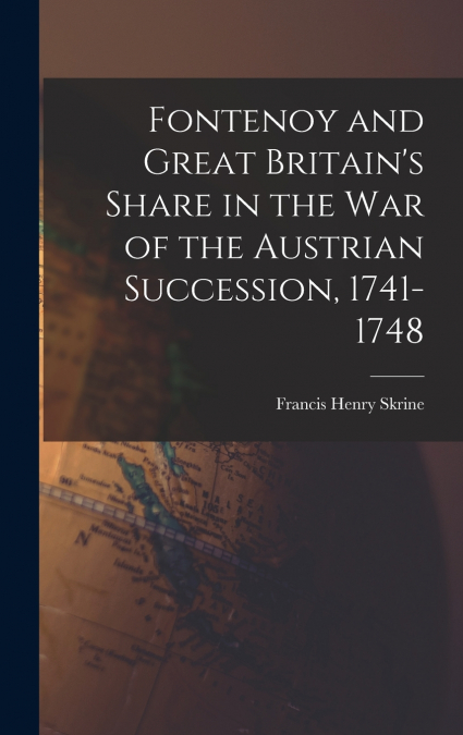 FONTENOY AND GREAT BRITAIN?S SHARE IN THE WAR OF THE AUSTRIA