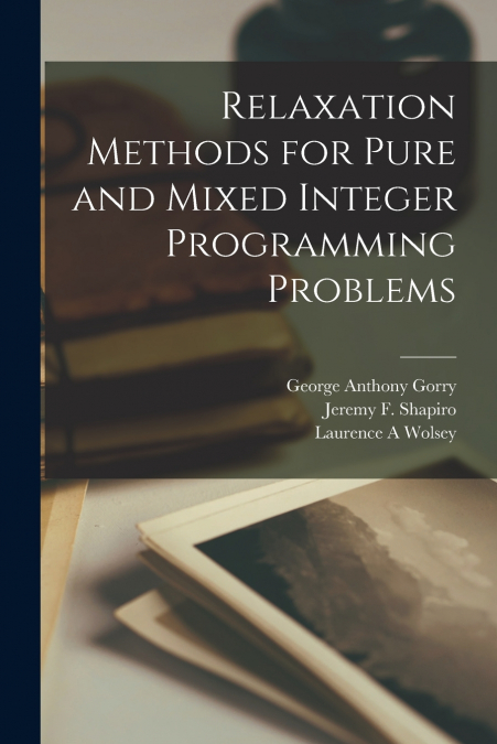 RELAXATION METHODS FOR PURE AND MIXED INTEGER PROGRAMMING PR