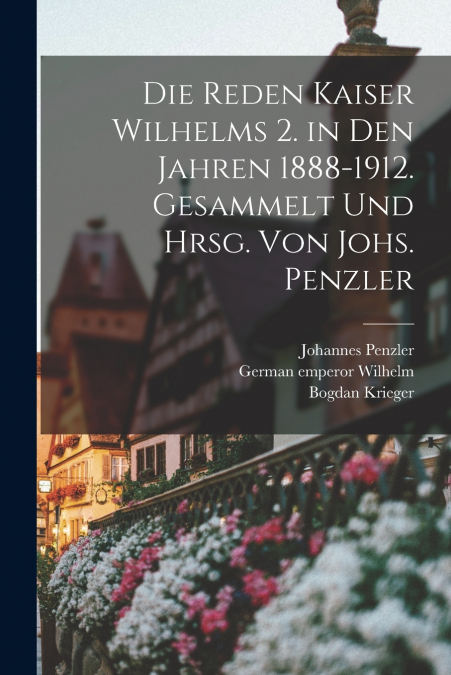 DIE REDEN KAISER WILHELMS 2. IN DEN JAHREN 1888-1912. GESAMM