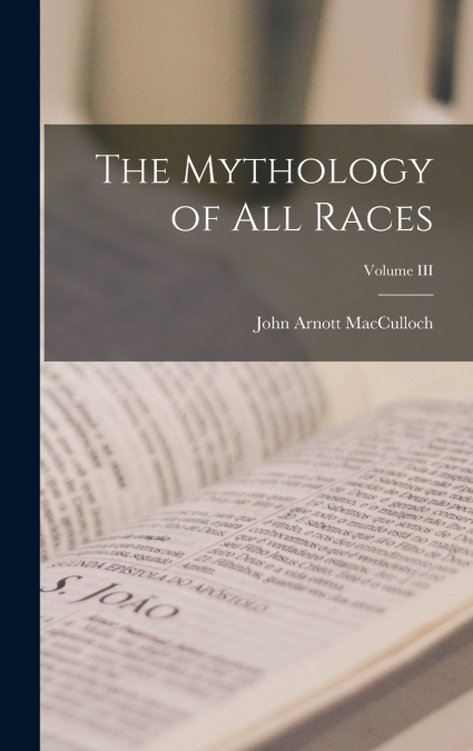 THE MYTHOLOGY OF ALL RACES, VOLUME III