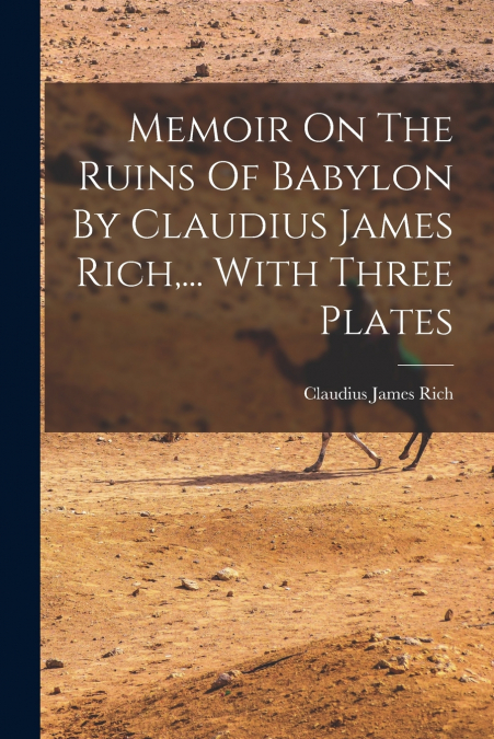 MEMOIR ON THE RUINS OF BABYLON BY CLAUDIUS JAMES RICH,... WI