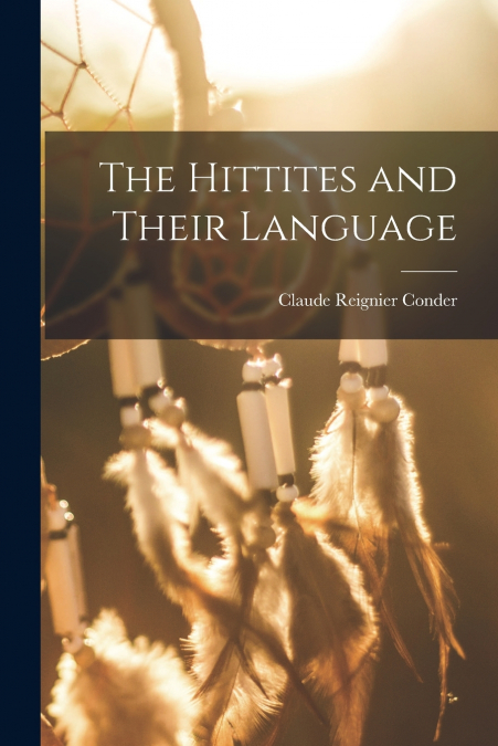 THE HITTITES AND THEIR LANGUAGE