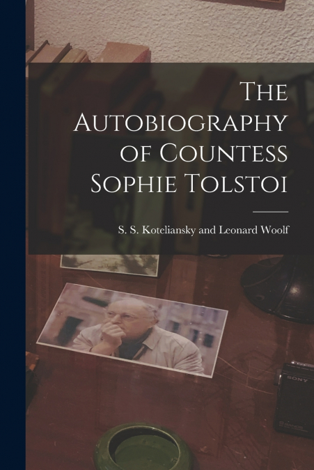 THE AUTOBIOGRAPHY OF COUNTESS SOPHIE TOLSTOI