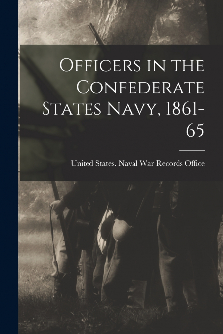 OFFICERS IN THE CONFEDERATE STATES NAVY, 1861-65