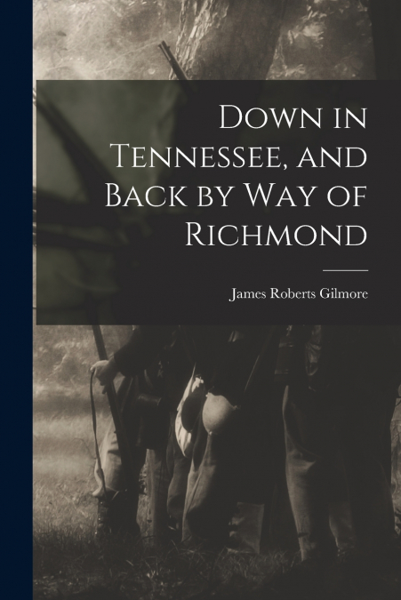 DOWN IN TENNESSEE, AND BACK BY WAY OF RICHMOND