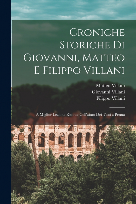 CRONICHE STORICHE DI GIOVANNI, MATTEO E FILIPPO VILLANI
