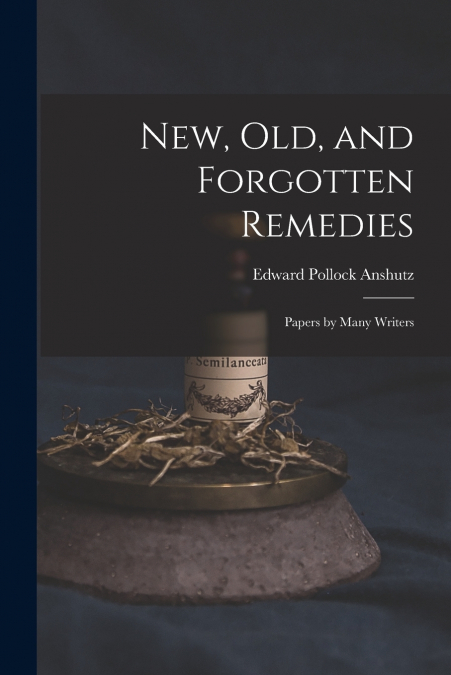 NEW, OLD, AND FORGOTTEN REMEDIES