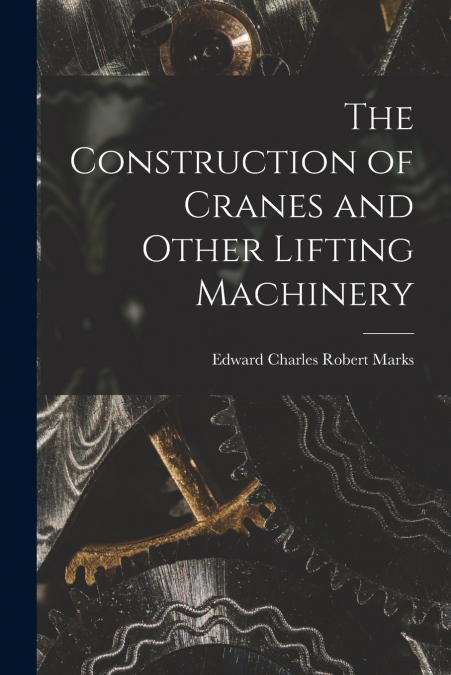 THE CONSTRUCTION OF CRANES AND OTHER LIFTING MACHINERY