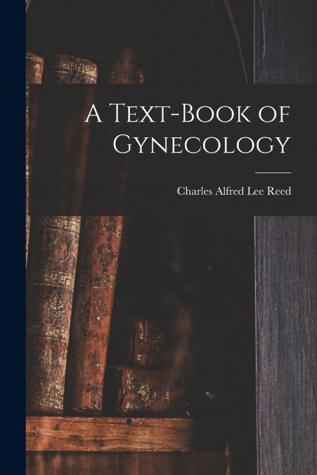 A TEXT-BOOK OF GYNECOLOGY