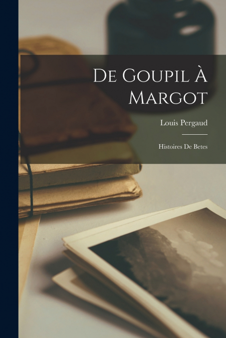 DE GOUPIL A MARGOT, HISTOIRES DE BETES