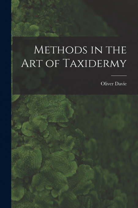 METHODS IN THE ART OF TAXIDERMY