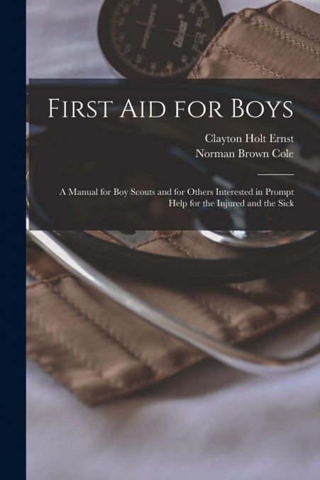 FIRST AID FOR BOYS, A MANUAL FOR BOY SCOUTS AND FOR OTHERS I