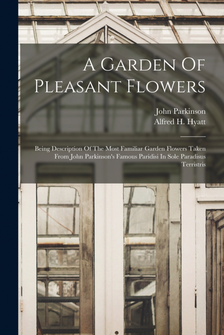 A GARDEN OF PLEASANT FLOWERS