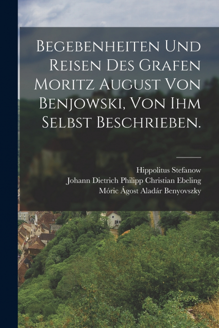 BEGEBENHEITEN UND REISEN DES GRAFEN MORITZ AUGUST VON BENJOW