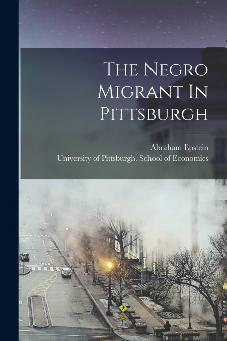 THE NEGRO MIGRANT IN PITTSBURGH