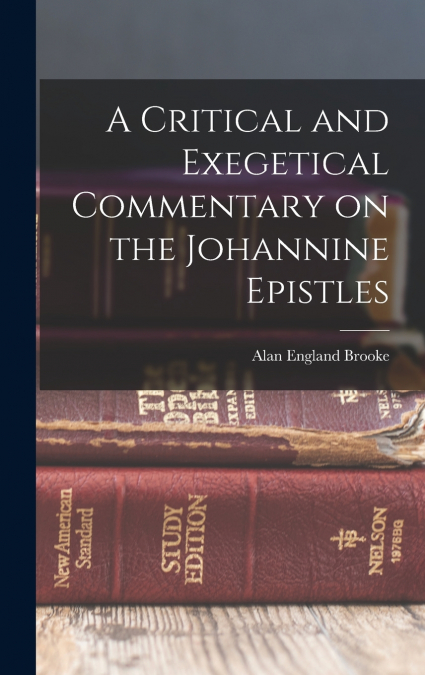 A CRITICAL AND EXEGETICAL COMMENTARY ON THE JOHANNINE EPISTL