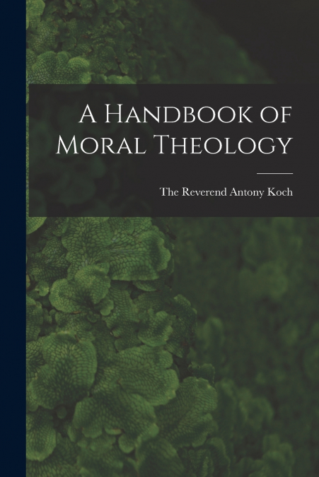 A HANDBOOK OF MORAL THEOLOGY