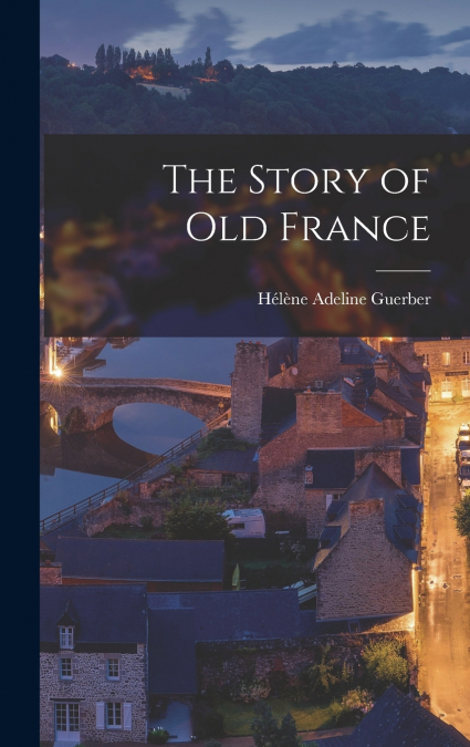 THE STORY OF OLD FRANCE