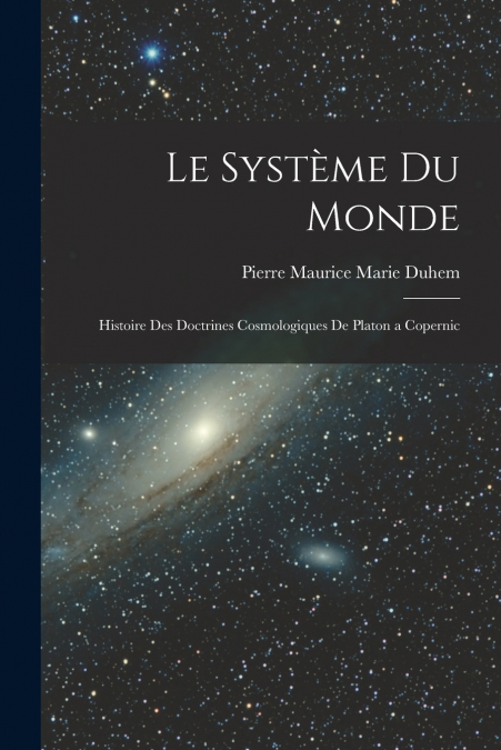 LE SYSTEME DU MONDE, HISTOIRE DES DOCTRINES COSMOLOGIQUES DE