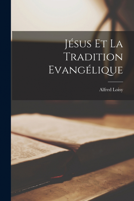 JESUS ET LA TRADITION EVANGELIQUE