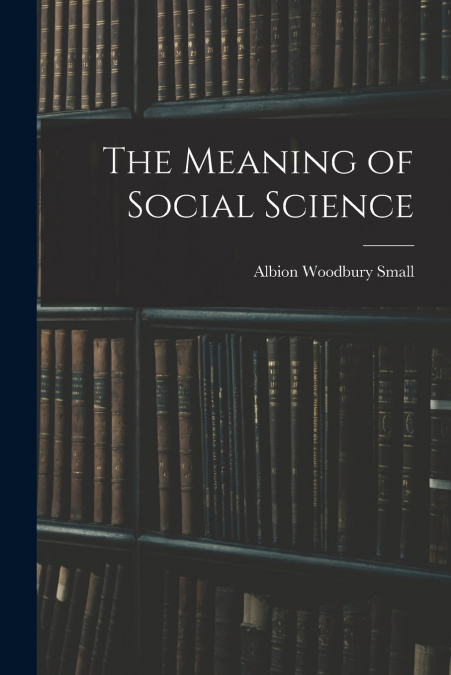 THE MEANING OF SOCIAL SCIENCE