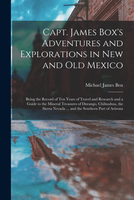 CAPT. JAMES BOX?S ADVENTURES AND EXPLORATIONS IN NEW AND OLD