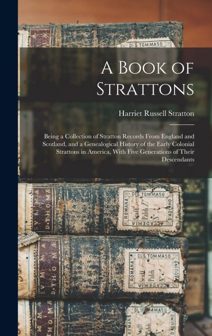 A BOOK OF STRATTONS, BEING A COLLECTION OF STRATTON RECORDS