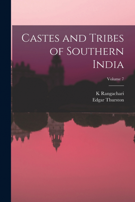 CASTES AND TRIBES OF SOUTHERN INDIA, VOLUME 7