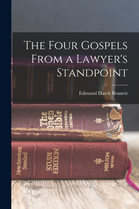 THE FOUR GOSPELS FROM A LAWYER?S STANDPOINT