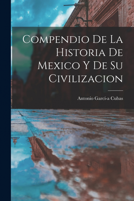 COMPENDIO DE LA HISTORIA DE MEXICO Y DE SU CIVILIZACION