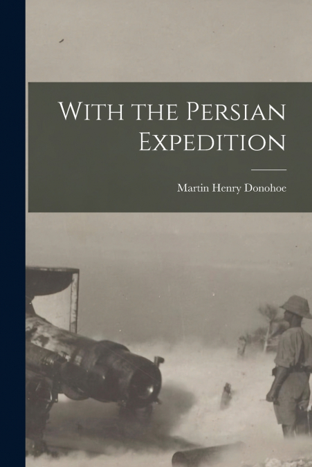 WITH THE PERSIAN EXPEDITION