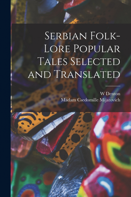 SERBIAN FOLK-LORE POPULAR TALES SELECTED AND TRANSLATED