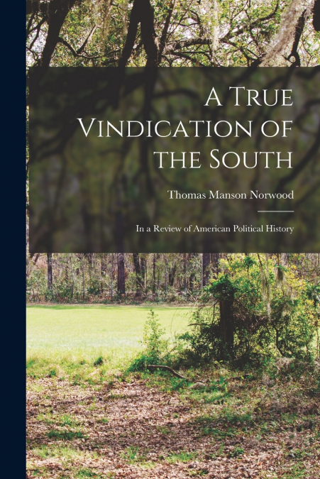 A TRUE VINDICATION OF THE SOUTH