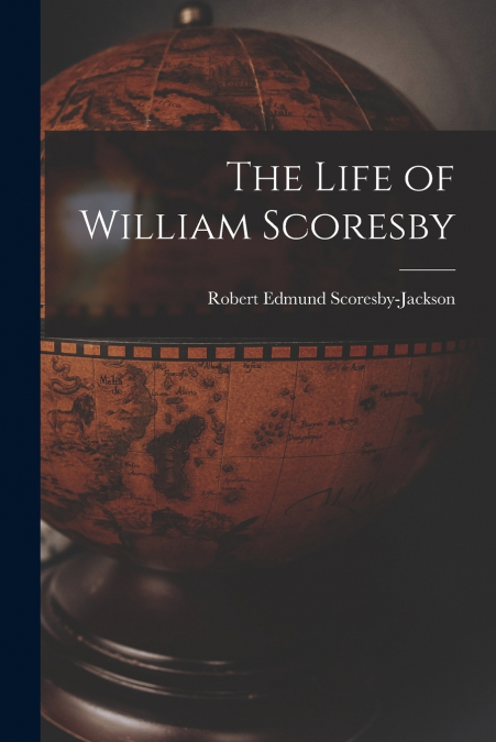 THE LIFE OF WILLIAM SCORESBY
