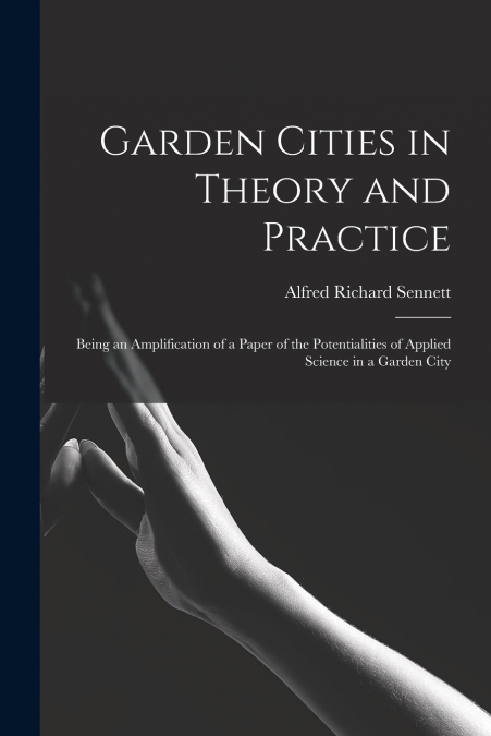 GARDEN CITIES IN THEORY AND PRACTICE