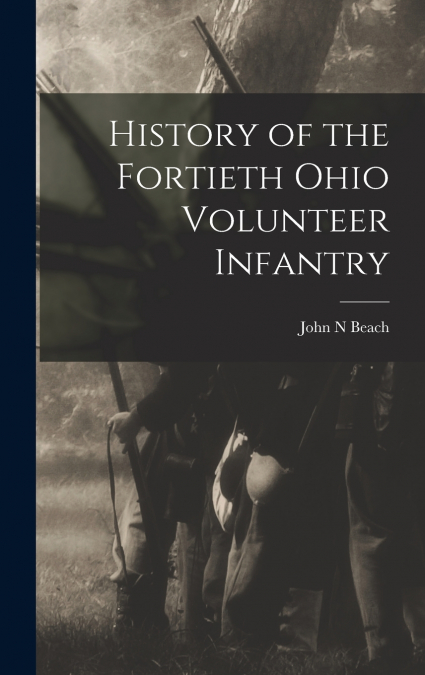 HISTORY OF THE FORTIETH OHIO VOLUNTEER INFANTRY