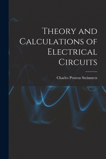 THEORY AND CALCULATIONS OF ELECTRICAL CIRCUITS