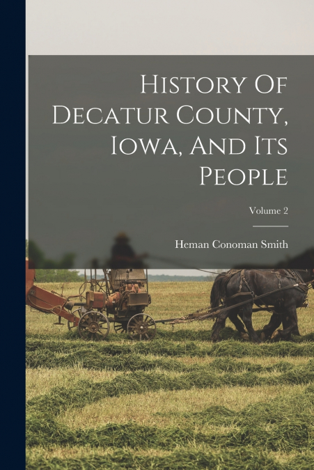 HISTORY OF DECATUR COUNTY, IOWA, AND ITS PEOPLE, VOLUME 2