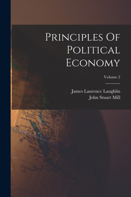 PRINCIPLES OF POLITICAL ECONOMY, VOLUME 2