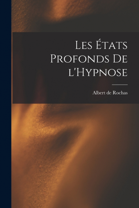 LES ETATS PROFONDS DE L?HYPNOSE