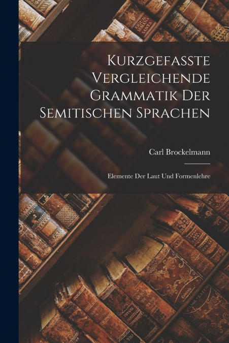 KURZGEFASSTE VERGLEICHENDE GRAMMATIK DER SEMITISCHEN SPRACHE