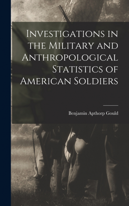 INVESTIGATIONS IN THE MILITARY AND ANTHROPOLOGICAL STATISTIC
