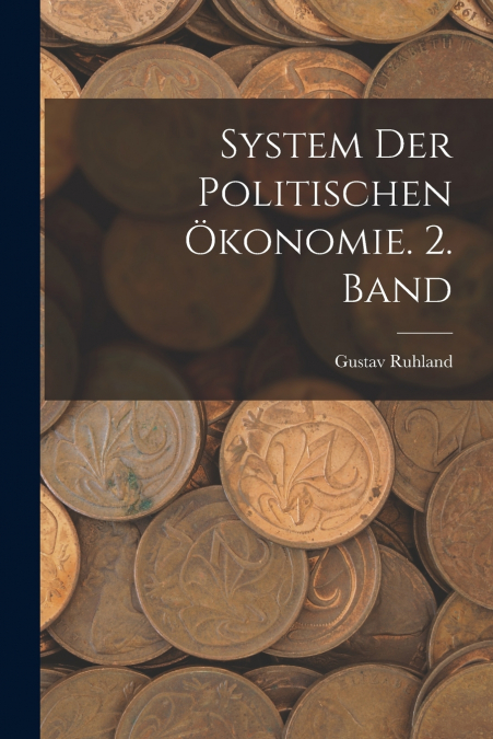 SYSTEM DER POLITISCHEN (TM)KONOMIE. 2. BAND