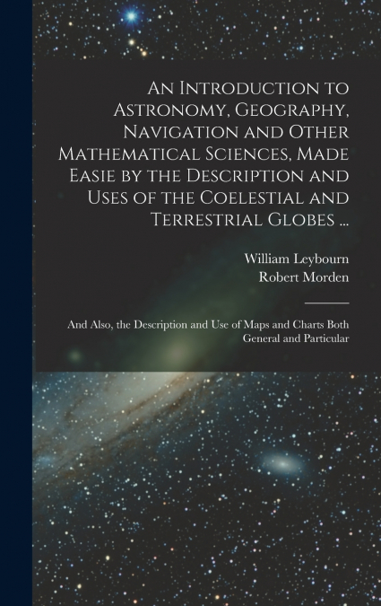 AN INTRODUCTION TO ASTRONOMY, GEOGRAPHY, NAVIGATION AND OTHE