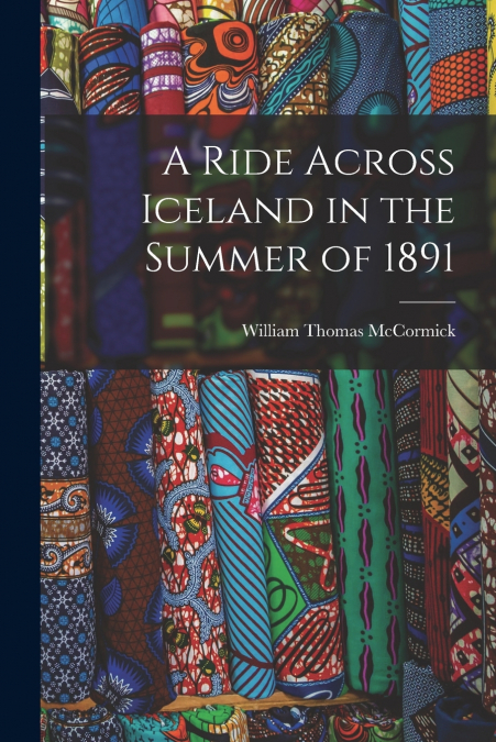 A RIDE ACROSS ICELAND IN THE SUMMER OF 1891