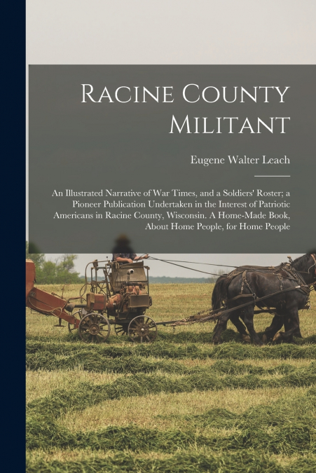 RACINE COUNTY MILITANT, AN ILLUSTRATED NARRATIVE OF WAR TIME