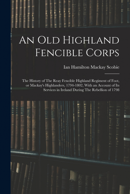AN OLD HIGHLAND FENCIBLE CORPS